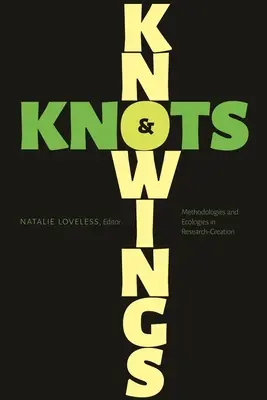 Wissen und Knoten: Methodologien und Ökologien in der Forschung-Kreation - Knowings and Knots: Methodologies and Ecologies in Research-Creation