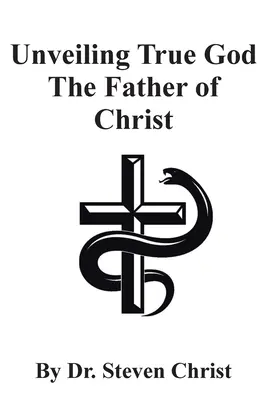 Enthüllung des wahren Gottes, des Vaters von Christus - Unveiling True God The Father of Christ