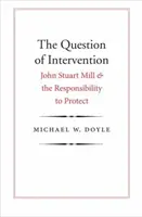 Die Frage der Intervention: John Stuart Mill und die Verantwortung zum Schutz - The Question of Intervention: John Stuart Mill and the Responsibility to Protect