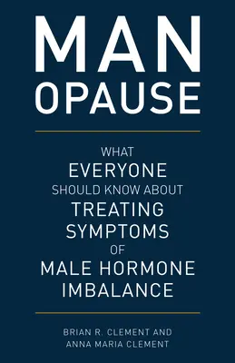 MAN-opause: Was jeder über die Behandlung von Symptomen des männlichen Hormonungleichgewichts wissen sollte - MAN-opause: What Everyone Should Know about Treating Symptoms of Male Hormone Imbalance