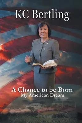 Eine Chance, geboren zu werden: Mein amerikanischer Traum - A Chance to Be Born: My American Dream