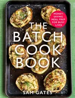 Das Batch-Kochbuch: Geldsparende Mahlzeitenzubereitung für vielbeschäftigte Menschen - The Batch Cook Book: Money-Saving Meal Prep for Busy Lives