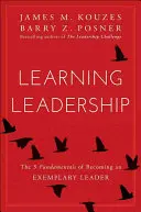 Führung lernen: Die fünf Grundlagen, um eine vorbildliche Führungskraft zu werden - Learning Leadership: The Five Fundamentals of Becoming an Exemplary Leader