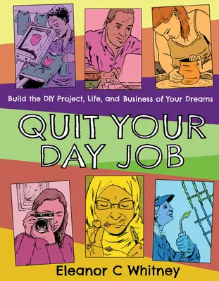 Kündigen Sie Ihren Tagesjob: Bauen Sie das Heimwerkerprojekt, das Leben und das Geschäft Ihrer Träume auf - Quit Your Day Job: Build the DIY Project, Life, and Business of Your Dreams