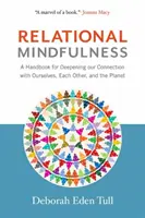Beziehungsbezogene Achtsamkeit: Ein Handbuch zur Vertiefung unserer Beziehungen zu uns selbst, zu anderen und zum Planeten - Relational Mindfulness: A Handbook for Deepening Our Connections with Ourselves, Each Other, and the Planet