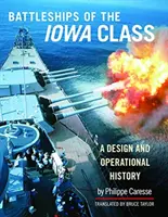 Schlachtschiffe der Iowa-Klasse: Eine Konstruktions- und Einsatzgeschichte - Battleships of the Iowa Class: A Design and Operational History