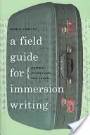 Ein Leitfaden für das Eintauchen in das Schreiben: Memoiren, Journalismus und Reisen - A Field Guide for Immersion Writing: Memoir, Journalism, and Travel