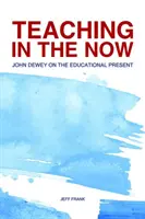 Lehren im Jetzt: John Dewey über die pädagogische Gegenwart - Teaching in the Now: John Dewey on the Educational Present