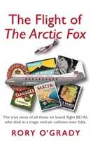 Flight of 'The Arctic Fox' - Die wahre Geschichte aller Menschen an Bord des Fluges BE142, die bei einem tragischen Zwischenfall über Italien ums Leben kamen - Flight of 'The Arctic Fox' - The true story of all those on board flight BE142, who died in a tragic mid-air collision over Italy