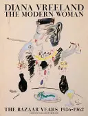 Diana Vreeland: Die moderne Frau: Die Bazar-Jahre, 1936-1962 - Diana Vreeland: The Modern Woman: The Bazaar Years, 1936-1962