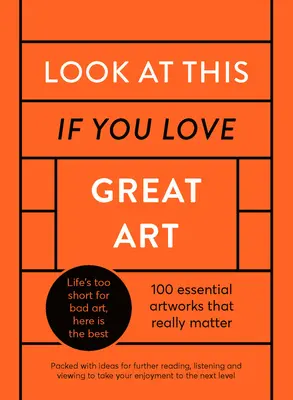 Schau dir das an, wenn du große Kunst liebst: Eine kritische Kuration von 100 essentiellen Kunstwerken - vollgepackt mit Links zu weiterführender Lektüre, zum Anhören und Betrachten von Tak - Look at This If You Love Great Art: A Critical Curation of 100 Essential Artworks - Packed with Links to Further Reading, Listening and Viewing to Tak
