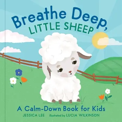 Atme tief, kleines Schaf: Ein Beruhigungsbuch für Kinder - Breathe Deep, Little Sheep: A Calm-Down Book for Kids