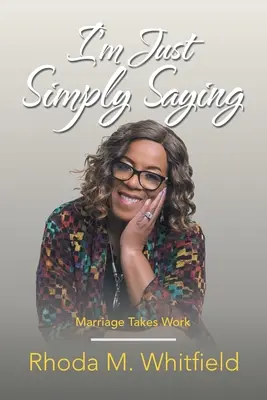 Ich sag's einfach: Heiraten macht Arbeit - I'm Just Simply Saying: Marriage Takes Work