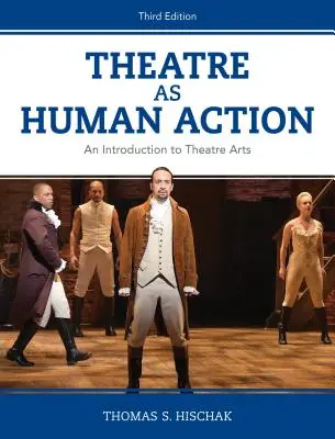Theater als menschliches Handeln: Eine Einführung in die Theaterkunst, Dritte Auflage - Theatre as Human Action: An Introduction to Theatre Arts, Third Edition