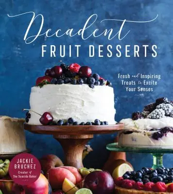 Dekadente Fruchtdesserts: Frische und inspirierende Leckereien, die Ihre Sinne anregen - Decadent Fruit Desserts: Fresh and Inspiring Treats to Excite Your Senses
