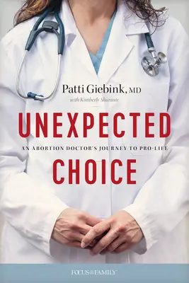 Unerwartete Wahl: Die Reise eines Abtreibungsarztes zu Pro-Life - Unexpected Choice: An Abortion Doctor's Journey to Pro-Life