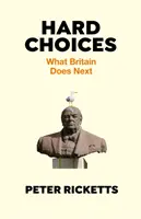 Harte Entscheidungen - Was Großbritannien als nächstes tut (Ricketts Peter (Autor)) - Hard Choices - What Britain Does Next (Ricketts Peter (author))