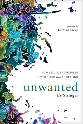 Unerwünscht: Wie sexuelle Gebrochenheit unseren Weg zur Heilung offenbart - Unwanted: How Sexual Brokenness Reveals Our Way to Healing