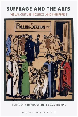 Suffrage und Kunst: Visuelle Kultur, Politik und Unternehmen - Suffrage and the Arts: Visual Culture, Politics and Enterprise