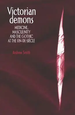 Viktorianische Dämonen: Medizin, Männlichkeit und das Gothic im Fin-De-Sicle - Victorian Demons: Medicine, Masculinity, and the Gothic at the Fin-De-Sicle