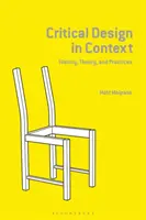 Kritisches Design im Kontext: Geschichte, Theorie und Praxis - Critical Design in Context: History, Theory, and Practice