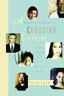 Der Leitfaden für Anfänger im Umgang mit verschiedenen Kulturen: Freunde finden in einer multikulturellen Welt - A Beginner's Guide to Crossing Cultures: Making Friends in a Multicultural World