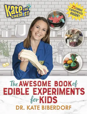 Kate die Chemikerin: Das geniale Buch der essbaren Experimente für Kinder - Kate the Chemist: The Awesome Book of Edible Experiments for Kids
