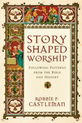 Anbetung in Form von Geschichten: Nach Mustern aus der Bibel und der Geschichte - Story-Shaped Worship: Following Patterns from the Bible and History