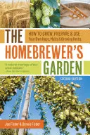 Der Garten des Hausbrauers: Anbau, Zubereitung und Verwendung von Hopfen, Malz und Braukräutern - The Homebrewer's Garden: How to Grow, Prepare & Use Your Own Hops, Malts & Brewing Herbs