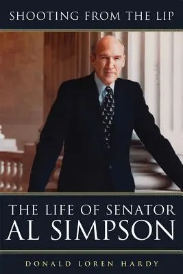 Schießen von den Lippen: Das Leben von Senator Al Simpson - Shooting from the Lip: The Life of Senator Al Simpson