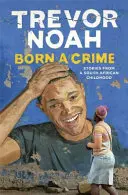 Born A Crime - Geschichten aus einer südafrikanischen Kindheit - Born A Crime - Stories from a South African Childhood