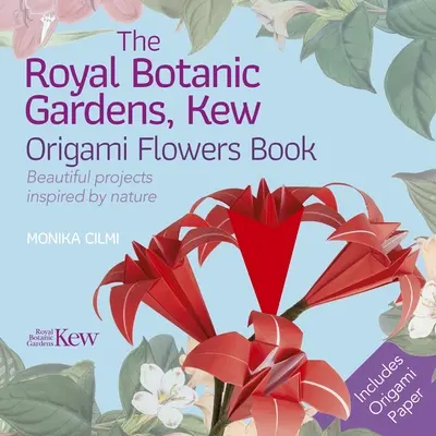 Das Royal Botanic Gardens, Kew Origami Flowers Book: Wunderschöne, von der Natur inspirierte Projekte - The Royal Botanic Gardens, Kew Origami Flowers Book: Beautiful Projects Inspired by Nature