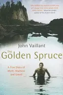 Goldene Fichte - Eine wahre Geschichte von Mythos, Wahnsinn und Gier - Golden Spruce - A True Story of Myth, Madness and Greed