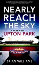 Beinahe den Himmel erreichen - Ein Abschied vom Upton Park - Nearly Reach the Sky - A Farwell to Upton Park