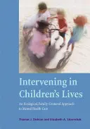 In das Leben von Kindern eingreifen: Ein ökologischer, familienzentrierter Ansatz für die psychische Gesundheitspflege - Intervening in Children's Lives: An Ecological, Family-Centered Approach to Mental Health Care