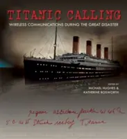 Titanic Calling: Drahtlose Kommunikation während der großen Katastrophe - Titanic Calling: Wireless Communications During the Great Disaster