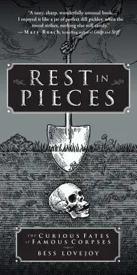 In Stücken ruhen: Die kuriosen Schicksale berühmter Leichen - Rest in Pieces: The Curious Fates of Famous Corpses