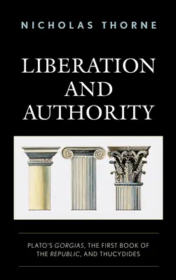 Befreiung und Autorität: Platons Gorgias, das erste Buch der Republik und Thukydides - Liberation and Authority: Plato's Gorgias, the First Book of the Republic, and Thucydides