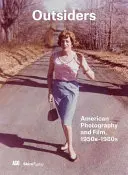 Außenseiter: Amerikanische Fotografie und Film 1950er-1980er Jahre - Outsiders: American Photography and Film 1950s-1980s