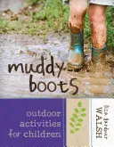 Schlammige Stiefel: Outdoor-Aktivitäten für Kinder - Muddy Boots: Outdoor Activities for Children