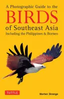 Ein fotografischer Führer zu den Vögeln Südostasiens: Einschließlich der Philippinen und Borneo - A Photographic Guide to the Birds of Southeast Asia: Including the Philippines and Borneo