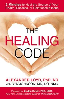 Der Heilungscode: 6 Minuten, um die Quelle Ihrer Gesundheit, Ihres Erfolgs oder Ihrer Beziehungsprobleme zu heilen - The Healing Code: 6 Minutes to Heal the Source of Your Health, Success, or Relationship Issue