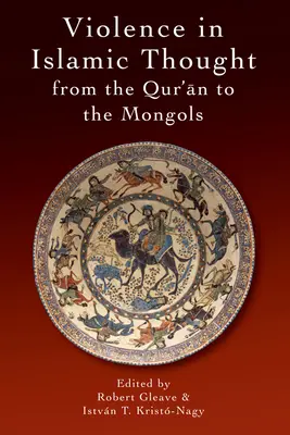 Gewalt im islamischen Denken von den Mongolen bis zum europäischen Imperialismus - Violence in Islamic Thought from the Mongols to European Imperialism