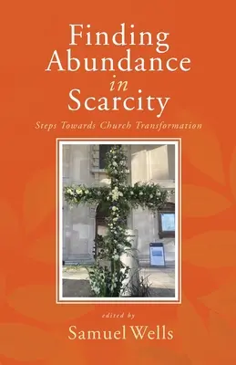 In der Knappheit die Fülle finden: Schritte zur Transformation der Kirche Ein HeartEdge-Handbuch - Finding Abundance in Scarcity: Steps Towards Church Transformation A HeartEdge Handbook