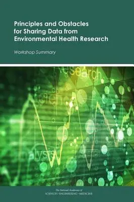 Grundsätze und Hindernisse für die gemeinsame Nutzung von Daten aus der umweltbezogenen Gesundheitsforschung: Zusammenfassung des Workshops - Principles and Obstacles for Sharing Data from Environmental Health Research: Workshop Summary