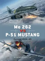 Me 262 gegen P-51 Mustang: Europa 1944-45 - Me 262 Vs P-51 Mustang: Europe 1944-45