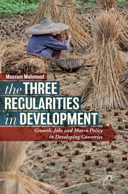 Die drei Gesetzmäßigkeiten der Entwicklung: Wachstum, Beschäftigung und Makropolitik in Entwicklungsländern - The Three Regularities in Development: Growth, Jobs and Macro Policy in Developing Countries