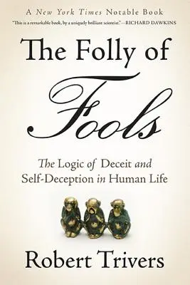 Die Torheit der Narren: Die Logik des Betrugs und der Selbsttäuschung im menschlichen Leben - The Folly of Fools: The Logic of Deceit and Self-Deception in Human Life