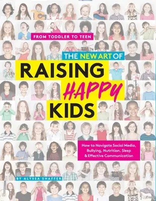 Die neue Kunst, glückliche Kinder zu erziehen: Der heutige Leitfaden für ein starkes, selbstbewusstes und liebevolles Kind - The New Art of Raising Happy Kids: Today's Guide to a Strong, Confident & Caring Child