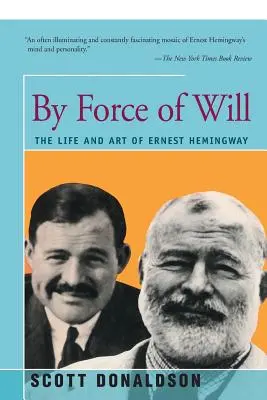 Mit der Kraft des Willens: Das Leben und die Kunst von Ernest Hemingway - By Force of Will: The Life and Art of Ernest Hemingway